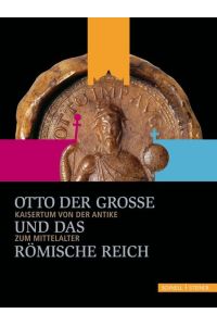 Otto der Große und das Römische Reich: Kaisertum von der Antike zum Mittelalter