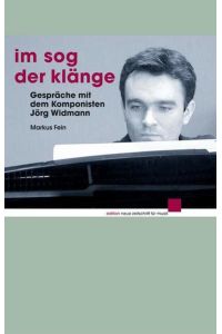 Im Sog der Klänge: Gespräche mit dem Komponisten Jörg Widmann (edition neue zeitschrift für musik)