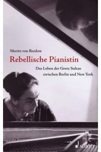 Rebellische Pianistin. Das Leben der Grete Sultan zwischen Berlin und New York.