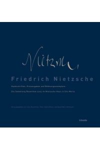 Friedrich Nietzsche. Handschriften, Erstausgaben und Widmungsexemplare. Die Sammlung Rosenthal-Levy im Nietzsche-Haus in Sils Maria.
