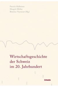 Wirtschaftsgeschichte der Schweiz im 20. Jahrhundert.   - Patrick Halbeisen ... (Hg.)