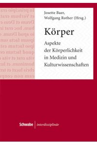 Körper. Aspekte der Körperlichkeit in Medizin und Kulturwissenschaften  - (Schwabe Interdisziplinär; Bd. 1).