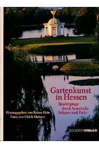Gartenkunst in Hessen. Spaziergänge durch historische Anlagen und Parks.   - Rainer Hein