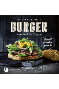 Burger von Beef bis Veggie: Gesund und selbst gemacht