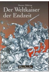 Der Weltkaiser der Endzeit : Entstehung, Wandel und Wirkung einer tausendjährigen Weissagung.   - Hannes Möhring / Mittelalter-Forschungen ; Bd. 3