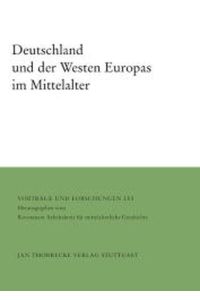Deutschland und der Westen Europas im Mittelalter (Vorträge und Forschungen, Band 56 Konztanzer Arbeitskreis für mittelalterliche Geschichte)