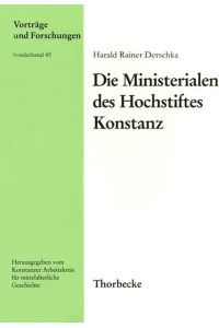 Die Ministerialen des Hochstiftes Konstanz.   - Harald Rainer Derschka / Vorträge und Forschungen / Sonderband ; 45