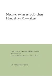 Netzwerke im europäischen Handel des Mittelalters (= Vorträge und Forschungen. Hrsg. vom Konstanzer Arbeitskreis für mittelalterliche Geschichte. Band LXXII. )