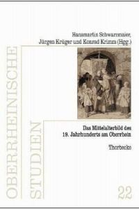 Das Mittelalterbild des 19. Jahrhunderts am Oberrhein.   - (Oberrheinische Studien, Band 22).