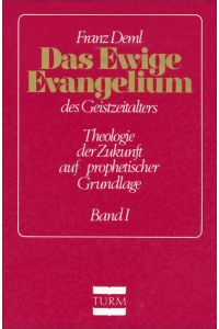 Das ewige Evangelium des Geistzeitalters in einer Gesamtschau. (2 Bände) Band. 1 & 2. Theologie der Zukunft auf prophetischer Grundlage.