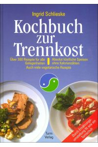 Kochbuch zur Trennkost : absolut köstliche Speisen ohne Kalorienzählen.   - [Farbfotos: Roland Krieg ...]