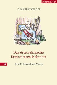 Das österreichische Kuriositäten-Kabinett: Ein ABC des nutzlosen Wissens