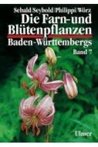 Die Farn -und Blütenpflanzen Baden - Württembergs Band 1 - 4 Band 1 (2. erg. Aufl. 1993); Band 2 (2. erg. Aufl. 1993); Band 3 (1992); Band 4 (1992)