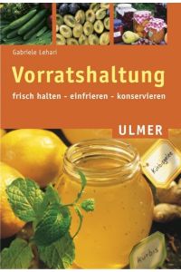 Vorratshaltung : frisch halten, einfrieren, konservieren.   - Gabriele Lehari / Ulmer-Taschenbuch ; 111