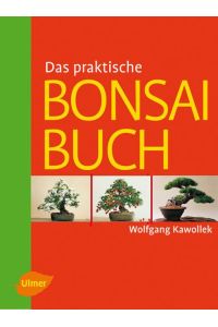 Das praktische Bonsai-Buch.   - Anzucht, Gestaltung Und Pflege winterharter Gehölze.