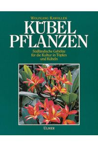 Kübelpflanzen: Südländische Gehölze für die Kultur in Töpfen und Kübeln [Hardcover] Kawollek, Wolfgang