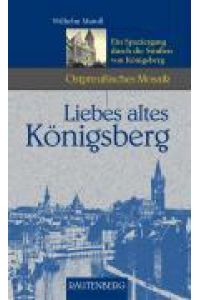 Liebes altes Königsberg. Ein Spaziergang durch die Straßen von Königsberg (Ostpreußisches Mosaik) (Rautenberg - Erzählungen/Anthologien)