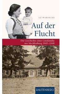 Auf der Flucht - Die Geschichte einer Gutsfamilie aus MECKLENBURG 1945-1949 - RAUTENBERG Verlag (Rautenberg - Erzählungen/Anthologien)