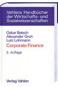 Corporate Finance: Unternehmensbewertung, M & A und innovative Kapitalmarktfinanzierung Betsch, Oskar; Groh, Alexander P. and Lohmann, Lutz G. E.