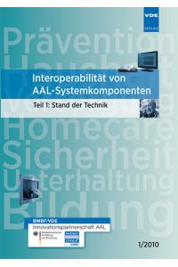 Interoperabilität von AAL-Systemkomponenten: Teil 1: Stand der Technik - 1/2010