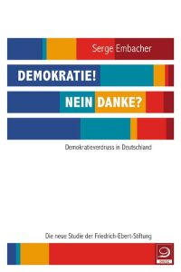 Demokratie! Nein danke? : Demokratieverdruss in Deutschland.   - Die neue Studie der Friedrich-Ebert-Stiftung
