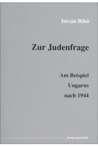 Zur Judenfrage. Am Beispiel Ungarns nach 1944.