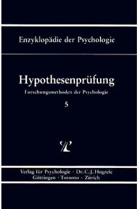 Enzyklopädie der Psychologie. Themenbereich B: Methodologie und Methoden.   - Serie 1: Forschungsmethoden der Psychologie. Band 5: Hypothesenprüfung.