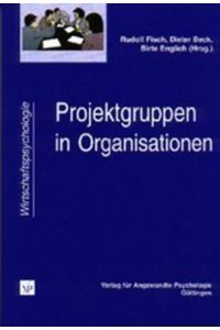Projektgruppen in Organisationen: Praktische Erfahrungen und Erträge der Forschung (Wirtschaftspsychologie) Fisch, Rudolf; Beck, Dieter and Englich, Birte