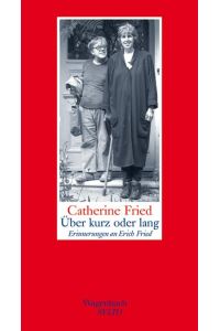 Über kurz oder lang :  - Erinnerungen an Erich Fried. Catherine Fried. Aus dem Engl. von Eike Schönfeld / Salto ; 158.