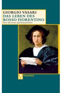 Das Leben des Rosso Fiorentino.   - Neu übers. von Victoria Lorini. Kommentiert und hrsg. von Sabine Feser