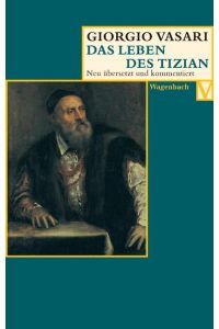 Das Leben des Tizian: Deutsche Erstausgabe (Vasari-Edition)