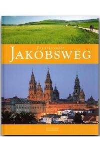 Faszinierender JAKOBSWEG - Ein Bildband mit über 110 Bildern - FLECHSIG Verlag: Ein Bildband mit über 115 Bildern auf 96 Seiten (Faszination)