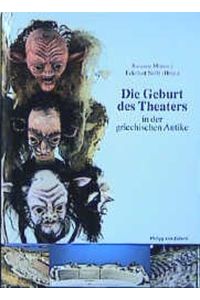 Die Geburt des Theaters in der griechischen Antike: Kataloghandbuch zur Ausstellung im Theatermuseum München (Katalog-Handbücher)