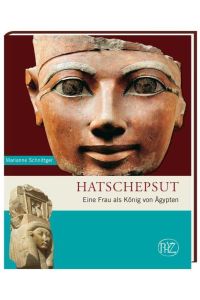 Hatschepsut : eine Frau als König von Ägypten.   - #49999so#!01115523X!Antike Welt ; Sonderbd.; Zaberns Bildbände zur Archäologie