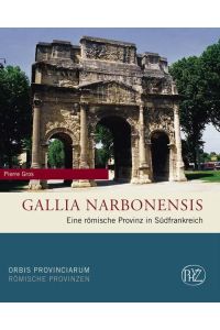 Gallia Narbonensis: Eine römische Provinz in Südfrankreich (Zaberns Bildbände zur Archäologie)
