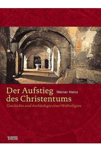 Der Aufstieg des Christentums : Geschichte und Archäologie einer Weltreligion.   - von / Reihe Theiss Archäologie & Geschichte