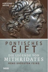 Pontisches Gift. Die Legende von Mithridates, Roms größtem Feind.   - Aus dem Engl. übers. von Helmut Dierlamm und Norbert Juraschitz