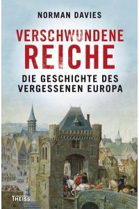 Verschwundene Reiche : die Geschichte des vergessenen Europa.