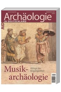 Musikarchäologie. Klänge der Vergangenheit.   - Archäologie in Deutschland. Sonderheft  07 (2015)
