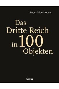 Das Dritte Reich in 100 Objekten.