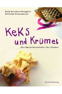 Keks und Krümel: Die Backwerkstatt für Kinder. Für die ganze Familie