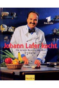 Johann Lafer kocht : die neuen Rezepte aus der TV-Küche.   - Rezeptfotos von Walter Cimbal. [Red.: Birgit Wenderoth]
