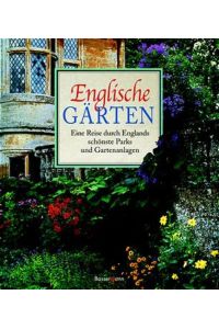 Englische Gärten. Eine Reise durch Englands schönste Parks und Gartenanlagen