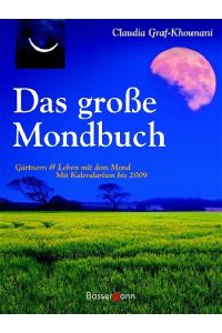 Das große Mondbuch: Gärtnern & Leben mit dem Mond. Mit Kalendarium bis 2009