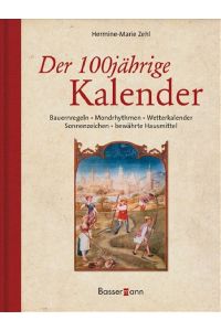Der 100jährige Kalender : Bauernregeln, Mondrhythmen, Wetterkalender, Sonnenzeichen, Hausmittel.   - [Ill.: Beate Brömse]