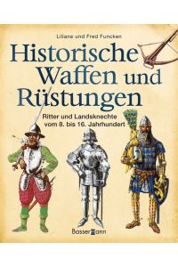 Historische Waffen und Rüstungen : Ritter und Landsknechte vom 8. bis 16. Jahrhundert.   - Liliane und Fred Funcken