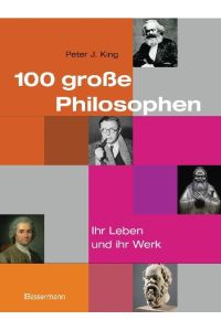 100 große Philosophen - Ihr Leben und ihr Werk - bk1655