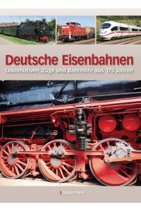 Deutsche Eisenbahnen - Lokomotiven, Züge und Bahnhöfe aus 175 Jahren