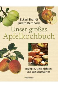 Unser großes Apfelkochbuch: Koch- und Backrezepte, Geschichten und Wissenswertes