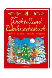 Wichtelland-Weihnachtsbuch : Backen, Singen, Basteln, Vorlesen.   - [Text: Annette Maas. Ill.: Eberhard Clüver]